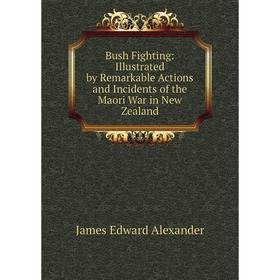 Книга Bush Fighting: Illustrated by Remarkable Actions and Incidents of the Maori War in New Zealand
Книга Bush Fighting: Illustrated by Remarkable Actions and Incidents of the Maori War in New Zealand