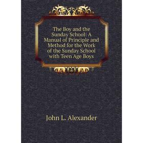 Книга The Boy and the Sunday School: A Manual of Principle and Method for the Work of the Sunday School with Teen Age Boys
Книга The Boy and the Sunday School: A Manual of Principle and Method for the Work of the Sunday School with Teen Age Boys