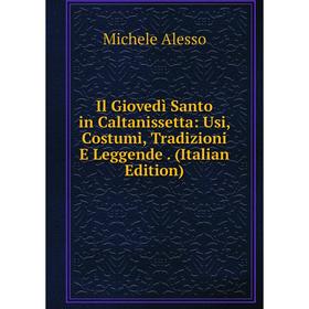 Книга Il Giovedì Santo in Caltanissetta: Usi, Costumi, Tradizioni E Leggende. (Italian Edition)
Книга Il Giovedì Santo in Caltanissetta: Usi, Costumi, Tradizioni E Leggende. (Italian Edition)