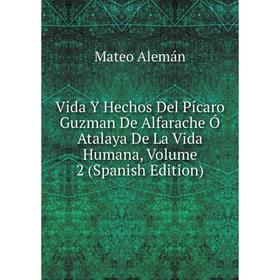 Книга Vida Y Hechos Del Pícaro Guzman De Alfarache Ó Atalaya De La Vida Humana, Volume 2 (Spanish Edition)
Книга Vida Y Hechos Del Pícaro Guzman De Alfarache Ó Atalaya De La Vida Humana, Volume 2 (Spanish Edition)