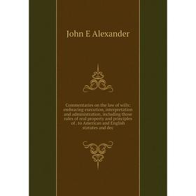 Книга Commentaries on the law of wills: embracing execution, interpretation and administration, including those rules of real property and principles
Книга Commentaries on the law of wills: embracing execution, interpretation and administration, including those rules of real property and principles
