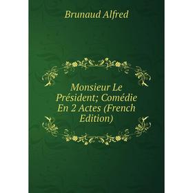 Книга Monsieur Le Président; Comédie En 2 Actes 
Книга Monsieur Le Président; Comédie En 2 Actes