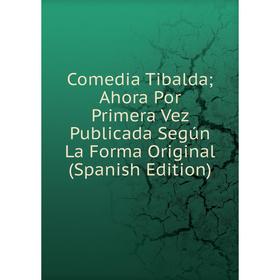 Книга Comedia Tibalda; Ahora Por Primera Vez Publicada Según La Forma Original (Spanish Edition)
Книга Comedia Tibalda; Ahora Por Primera Vez Publicada Según La Forma Original (Spanish Edition)