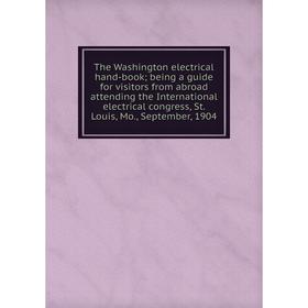 Книга The Washington electrical hand-book; being a guide for visitors from abroad attending the International electrical congress
Книга The Washington electrical hand-book; being a guide for visitors from abroad attending the International electrical congress