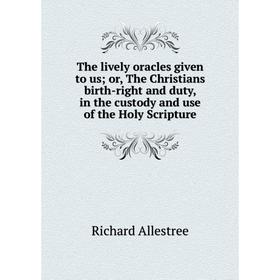 Книга The lively oracles given to us; or, The Christians birth-right and duty, in the custody and use of the Holy Scripture
Книга The lively oracles given to us; or, The Christians birth-right and duty, in the custody and use of the Holy Scripture