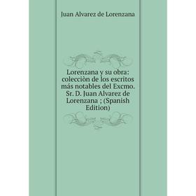 Книга Lorenzana y su obra: colecciòn de los escritos más notables del Excmo Sr D Juan Alvarez de Lorenzana;;
Книга Lorenzana y su obra: colecciòn de los escritos más notables del Excmo Sr D Juan Alvarez de Lorenzana;;