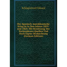 Книга Der Spanisch-marokkanische Krieg In In Den Jahren 1859-und 1860; Mit Benützung Der Vorhandenen Quellen Und Nach Eigner Beobachtung (German Editi
Книга Der Spanisch-marokkanische Krieg In In Den Jahren 1859-und 1860; Mit Benützung Der Vorhandenen Quellen Und Nach Eigner Beobachtung (German Editi