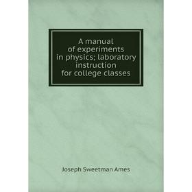 Книга A manual of experiments in physics; laboratory instruction for college classes
Книга A manual of experiments in physics; laboratory instruction for college classes