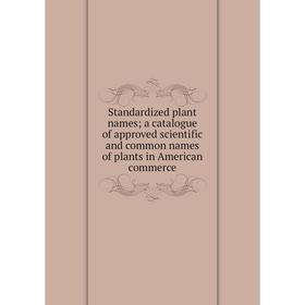 Книга Standardized plant names; a catalogue of approved scientific and common names of plants in American commerce
Книга Standardized plant names; a catalogue of approved scientific and common names of plants in American commerce