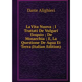Книга La Vita Nuova; I Trattati De Vulgari Eloquio; De Monarchia; E, La Questione De Aqua Et Terra
Книга La Vita Nuova; I Trattati De Vulgari Eloquio; De Monarchia; E, La Questione De Aqua Et Terra