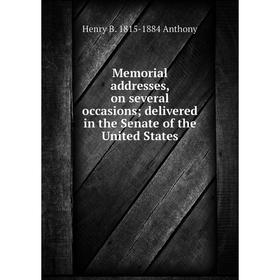 Книга Memoria l addresses, on several occasions; delivered in the Senate of the United States
Книга Memoria l addresses, on several occasions; delivered in the Senate of the United States