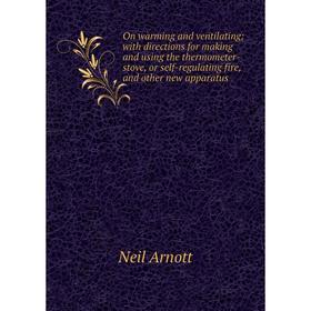 Книга On warming and ventilating; with directions for making and using the thermometer-stove, or self-regulating fire, and other new apparatus
Книга On warming and ventilating; with directions for making and using the thermometer-stove, or self-regulating fire, and other new apparatus