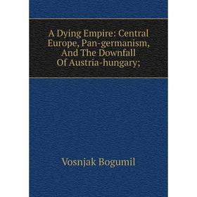 Книга A Dying Empire: Central Europe, Pan-germanism, And The Downfall Of Austria-hungary
Книга A Dying Empire: Central Europe, Pan-germanism, And The Downfall Of Austria-hungary
