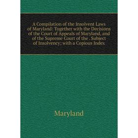 Книга A Compilation of the Insolvent Laws of Maryland: Together with the Decisions of the Court of Appeals of Maryland, and of the Supreme Court of th
Книга A Compilation of the Insolvent Laws of Maryland: Together with the Decisions of the Court of Appeals of Maryland, and of the Supreme Court of th