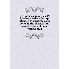 Книга Psychological inquiries: Pt. 2; being a series of essays intended to illustrate some ponts in the physical and moral history of man Volume pt. 2
Книга Psychological inquiries: Pt. 2; being a series of essays intended to illustrate some ponts in the physical and moral history of man Volume pt. 2