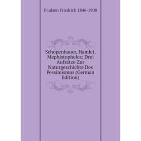 Книга Schopenhauer, Hamlet, Mephistopheles; Drei Aufsätze Zur Naturgeschichte Des Pessimismus (German Edition)
Книга Schopenhauer, Hamlet, Mephistopheles; Drei Aufsätze Zur Naturgeschichte Des Pessimismus (German Edition)