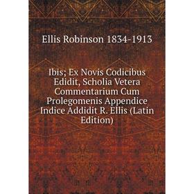 Книга Ibis; Ex Novis Codicibus Edidit, Scholia Vetera Commentarium Cum Prolegomenis Appendice Indice Addidit R. Ellis (Latin Edition)
Книга Ibis; Ex Novis Codicibus Edidit, Scholia Vetera Commentarium Cum Prolegomenis Appendice Indice Addidit R. Ellis (Latin Edition)