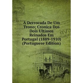 Книга A Derrocada De Um Trono; Cronica Dos Dois Ultimos Reinados Em Portugal (1889-1910) (Portuguese Edition)
Книга A Derrocada De Um Trono; Cronica Dos Dois Ultimos Reinados Em Portugal (1889-1910) (Portuguese Edition)