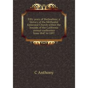 Книга Fifty years of Methodism; a history of the Methodist Episcopal Church within the bounds of the California annual conference from 1847 to 1897
Книга Fifty years of Methodism; a history of the Methodist Episcopal Church within the bounds of the California annual conference from 1847 to 1897