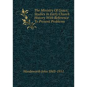 Книга The Ministry Of Grace; Studies In Early Church History With Reference To Present Problems
Книга The Ministry Of Grace; Studies In Early Church History With Reference To Present Problems