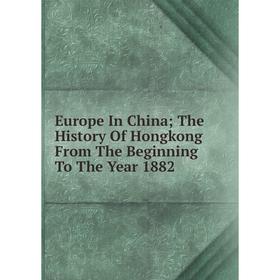 Книга Europe In China; The History Of Hongkong From The Beginning To The Year 1882
Книга Europe In China; The History Of Hongkong From The Beginning To The Year 1882