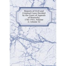 Книга Reports of Civil and Criminal Cases Decided by the Court of Appeals of Kentucky, 1785-1951, Volume 2; volume 32
Книга Reports of Civil and Criminal Cases Decided by the Court of Appeals of Kentucky, 1785-1951, Volume 2; volume 32
