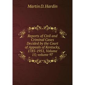 Книга Reports of Civil and Criminal Cases Decided by the Court of Appeals of Kentucky, 1785-1951, Volume 15; volume 97
Книга Reports of Civil and Criminal Cases Decided by the Court of Appeals of Kentucky, 1785-1951, Volume 15; volume 97