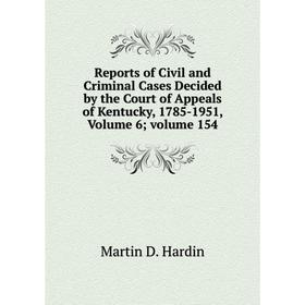 Книга Reports of Civil and Criminal Cases Decided by the Court of Appeals of Kentucky, 1785-1951, Volume 6; volume 154
Книга Reports of Civil and Criminal Cases Decided by the Court of Appeals of Kentucky, 1785-1951, Volume 6; volume 154