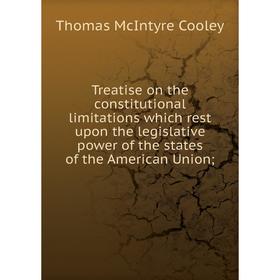 Книга Treatise on the constitutional limitations which rest upon the legislative power of the states of the American Union
Книга Treatise on the constitutional limitations which rest upon the legislative power of the states of the American Union