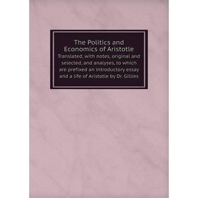 Книга The Politics and Economics of Aristotle Translated, with notes, original and selected, and analyses, to which are prefixed
Книга The Politics and Economics of Aristotle Translated, with notes, original and selected, and analyses, to which are prefixed