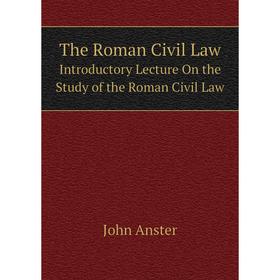 Книга The Roman Civil Law Introductory Lecture On the Study of the Roman Civil Law
Книга The Roman Civil Law Introductory Lecture On the Study of the Roman Civil Law