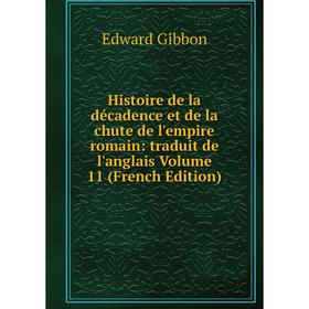 Книга Histoire de la décadence et de la chute de l'empire romain: traduit de l'anglais Volume 11 (French Edition)
Книга Histoire de la décadence et de la chute de l'empire romain: traduit de l'anglais Volume 11 (French Edition)