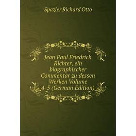 Книга Jean Paul Friedrich Richter, ein biographischer Commentar zu dessen Werken Volume 4-5
Книга Jean Paul Friedrich Richter, ein biographischer Commentar zu dessen Werken Volume 4-5