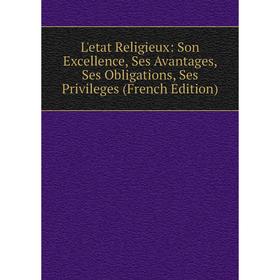Книга L'etat Religieux: Son Excellence, Ses Avantages, Ses Obligations, Ses Privileges
Книга L'etat Religieux: Son Excellence, Ses Avantages, Ses Obligations, Ses Privileges