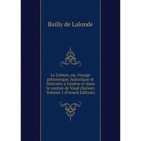 Книга Le Léman, ou, Voyage pittoresque, historique et littéraire à Genève et dans le canton de Vaud (Suisse) Volume 1
Книга Le Léman, ou, Voyage pittoresque, historique et littéraire à Genève et dans le canton de Vaud (Suisse) Volume 1