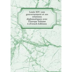 Книга Louis XIV: son gouvernement et ses relations diplomatiques avec l'Europe Volume 6
Книга Louis XIV: son gouvernement et ses relations diplomatiques avec l'Europe Volume 6