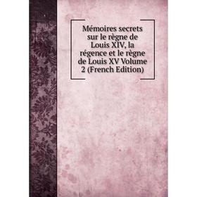 Книга Mémoires secrets sur le règne de Louis XIV, la régence et le règne de Louis XV Volume 2
Книга Mémoires secrets sur le règne de Louis XIV, la régence et le règne de Louis XV Volume 2