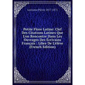 Книга Petite Flore Latine: Clef Des Citations Latines Que L'on Rencontre Dans Les Ouvrages Des Écrivains Français: Libre De L'élève (French Edition)
Книга Petite Flore Latine: Clef Des Citations Latines Que L'on Rencontre Dans Les Ouvrages Des Écrivains Français: Libre De L'élève (French Edition)