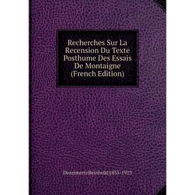Книга Recherches Sur La Recension Du Texte Posthume Des Essais De Montaigne (French Edition)
Книга Recherches Sur La Recension Du Texte Posthume Des Essais De Montaigne (French Edition)