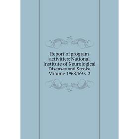 Книга Report of program activities: National Institute of Neurological Diseases and Stroke Volume 1968/69 v.2
Книга Report of program activities: National Institute of Neurological Diseases and Stroke Volume 1968/69 v.2