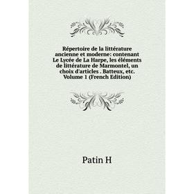 Книга Répertoire de la littérature ancienne et moderne: contenant Le Lycée de La Harpe, les éléments de littérature de Marmontel, un choix d'articles
Книга Répertoire de la littérature ancienne et moderne: contenant Le Lycée de La Harpe, les éléments de littérature de Marmontel, un choix d'articles