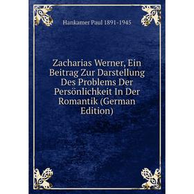 Книга Zacharias Werner, Ein Beitrag Zur Darstellung Des Problems Der Persönlichkeit In Der Romantik (German Edition)
Книга Zacharias Werner, Ein Beitrag Zur Darstellung Des Problems Der Persönlichkeit In Der Romantik (German Edition)