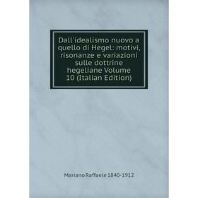 Книга Dall'idealismo nuovo a quello di Hegel: motivi, risonanze e variazioni sulle dottrine hegeliane Volume 10 (Italian Edition)
Книга Dall'idealismo nuovo a quello di Hegel: motivi, risonanze e variazioni sulle dottrine hegeliane Volume 10 (Italian Edition)
