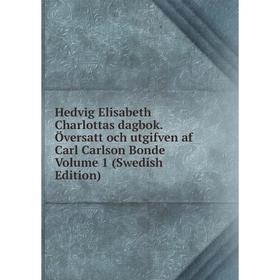 Книга Hedvig Elisabeth Charlottas dagbok. Översatt och utgifven af Carl Carlson Bonde Volume 1 (Swedish Edition)
Книга Hedvig Elisabeth Charlottas dagbok. Översatt och utgifven af Carl Carlson Bonde Volume 1 (Swedish Edition)