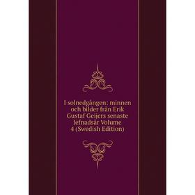Книга I solnedgången: minnen och bilder från Erik Gustaf Geijers senaste lefnadsår Volume 4 (Swedish Edition)
Книга I solnedgången: minnen och bilder från Erik Gustaf Geijers senaste lefnadsår Volume 4 (Swedish Edition)