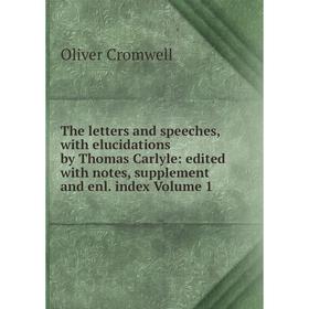 Книга The letters and speeches, with elucidations by Thomas Carlyle: edited with notes, supplement and enl. index Volume 1
Книга The letters and speeches, with elucidations by Thomas Carlyle: edited with notes, supplement and enl. index Volume 1