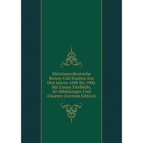 Книга Mittelamerikanische Reisen Und Studien Aus Den Jahren 1888 Bis 1900 Mit Einem Titelbilde, 60 Abbildungen Und 4 Karten
Книга Mittelamerikanische Reisen Und Studien Aus Den Jahren 1888 Bis 1900 Mit Einem Titelbilde, 60 Abbildungen Und 4 Karten