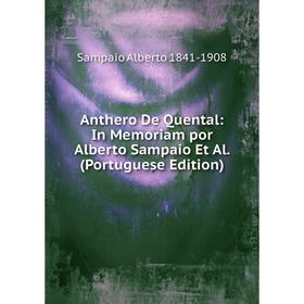 Книга Anthero De Quental: In Memoriam por Alberto Sampaio Et Al. (Portuguese Edition)
Книга Anthero De Quental: In Memoriam por Alberto Sampaio Et Al. (Portuguese Edition)
