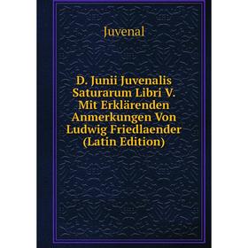 Книга D. Junii Juvenalis Saturarum Libri V. Mit Erklärenden Anmerkungen Von Ludwig Friedlaender (Latin Edition)
Книга D. Junii Juvenalis Saturarum Libri V. Mit Erklärenden Anmerkungen Von Ludwig Friedlaender (Latin Edition)