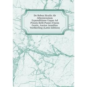 Книга De Rebus Siculis Ab Atheniensium Expenditione Usque Ad Prioris Belli Punici Finem Gestis, Auctor Aemilius Voelkerling (Latin Edition)
Книга De Rebus Siculis Ab Atheniensium Expenditione Usque Ad Prioris Belli Punici Finem Gestis, Auctor Aemilius Voelkerling (Latin Edition)